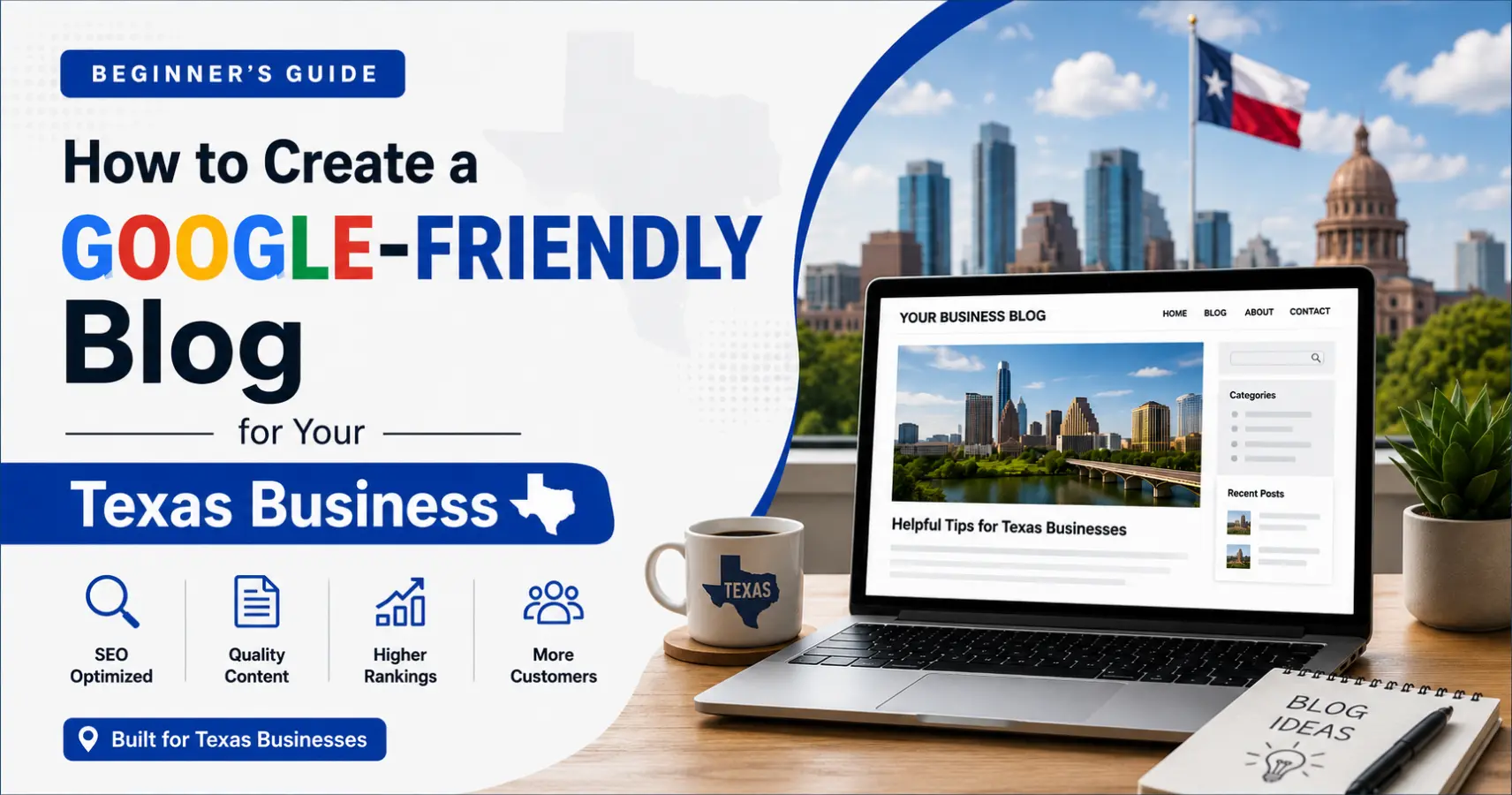 How to Create a Google-Friendly Blog for Your Texas Business (Beginner's Guide)
